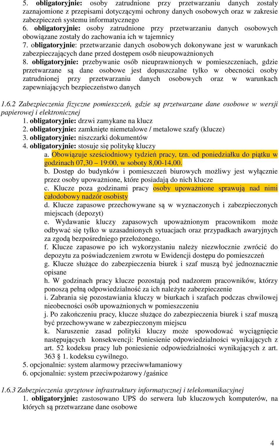 obligatoryjnie: przetwarzanie danych osobowych dokonywane jest w warunkach zabezpieczających dane przed dostępem osób nieupoważnionych 8.