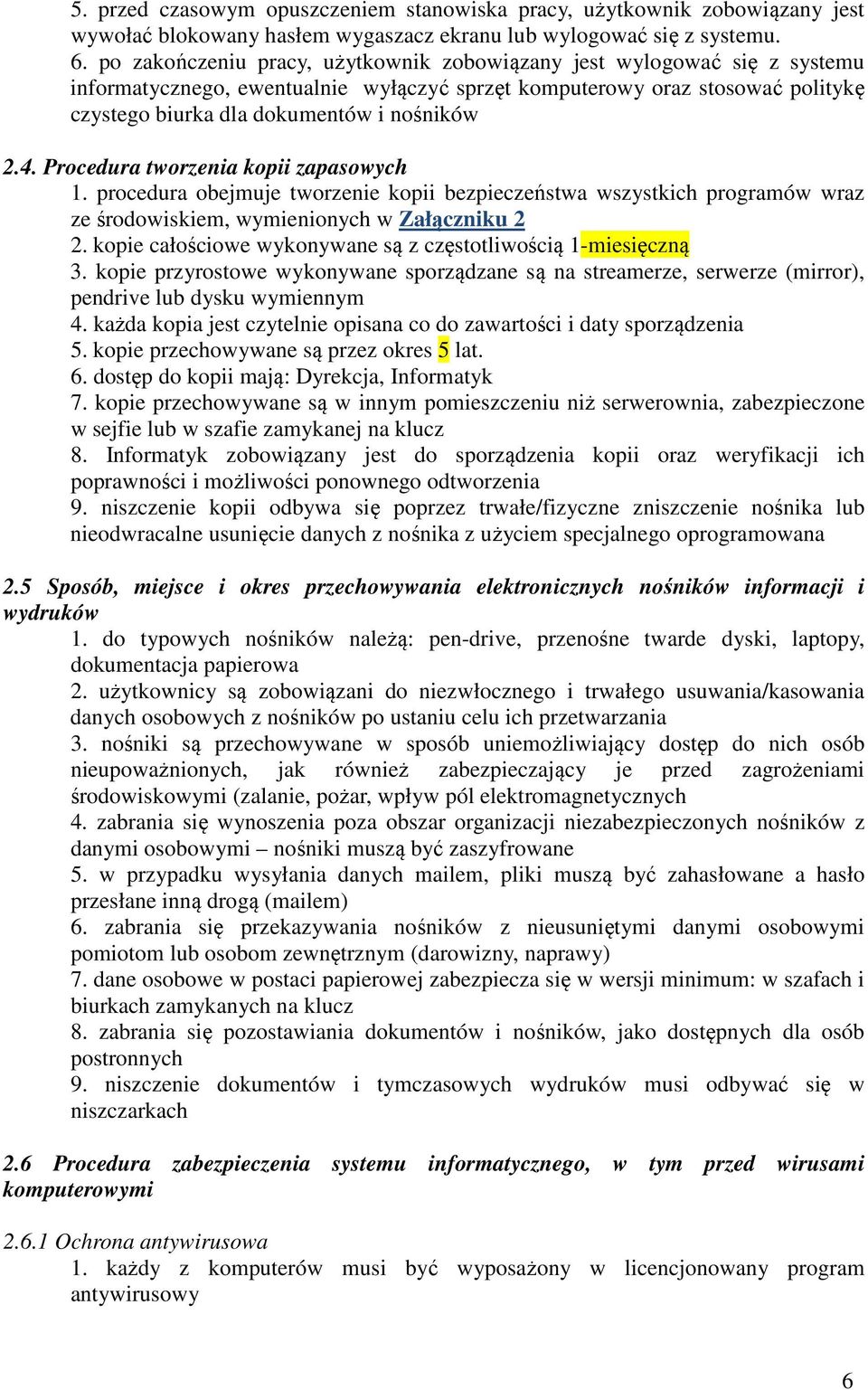 Procedura tworzenia kopii zapasowych 1. procedura obejmuje tworzenie kopii bezpieczeństwa wszystkich programów wraz ze środowiskiem, wymienionych w Załączniku 2 2.