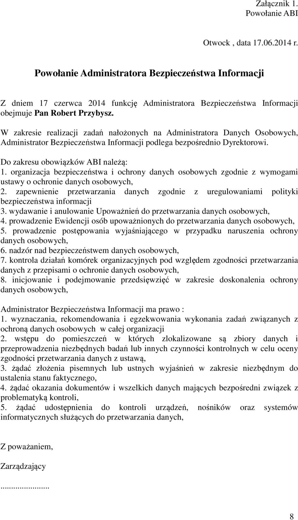 W zakresie realizacji zadań nałożonych na Administratora Danych Osobowych, Administrator Bezpieczeństwa Informacji podlega bezpośrednio Dyrektorowi. Do zakresu obowiązków ABI należą: 1.