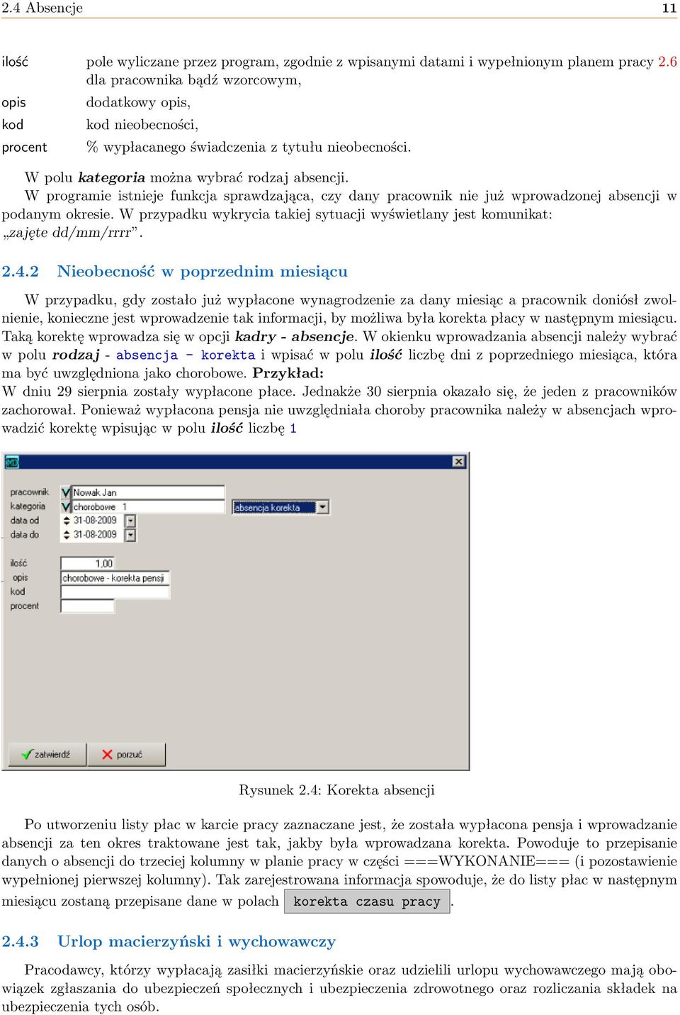 W programie istnieje funkcja sprawdzająca, czy dany pracownik nie już wprowadzonej absencji w podanym okresie. W przypadku wykrycia takiej sytuacji wyświetlany jest komunikat: zajęte dd/mm/rrrr. 2.4.