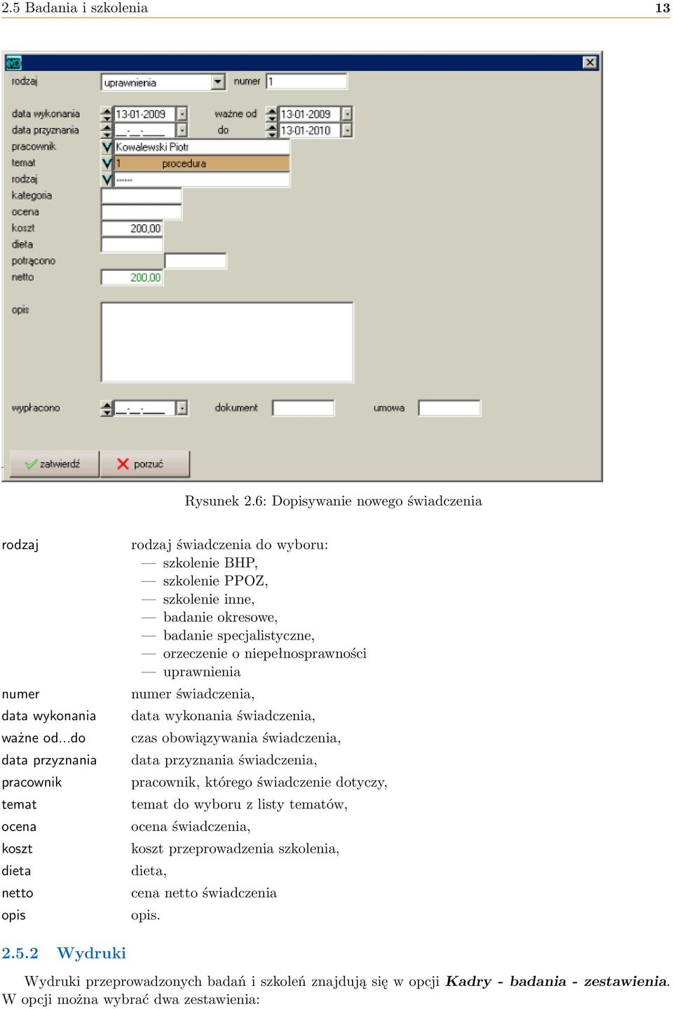 orzeczenie o niepełnosprawności uprawnienia numer świadczenia, data wykonania świadczenia, czas obowiązywania świadczenia, data przyznania świadczenia, pracownik, którego świadczenie