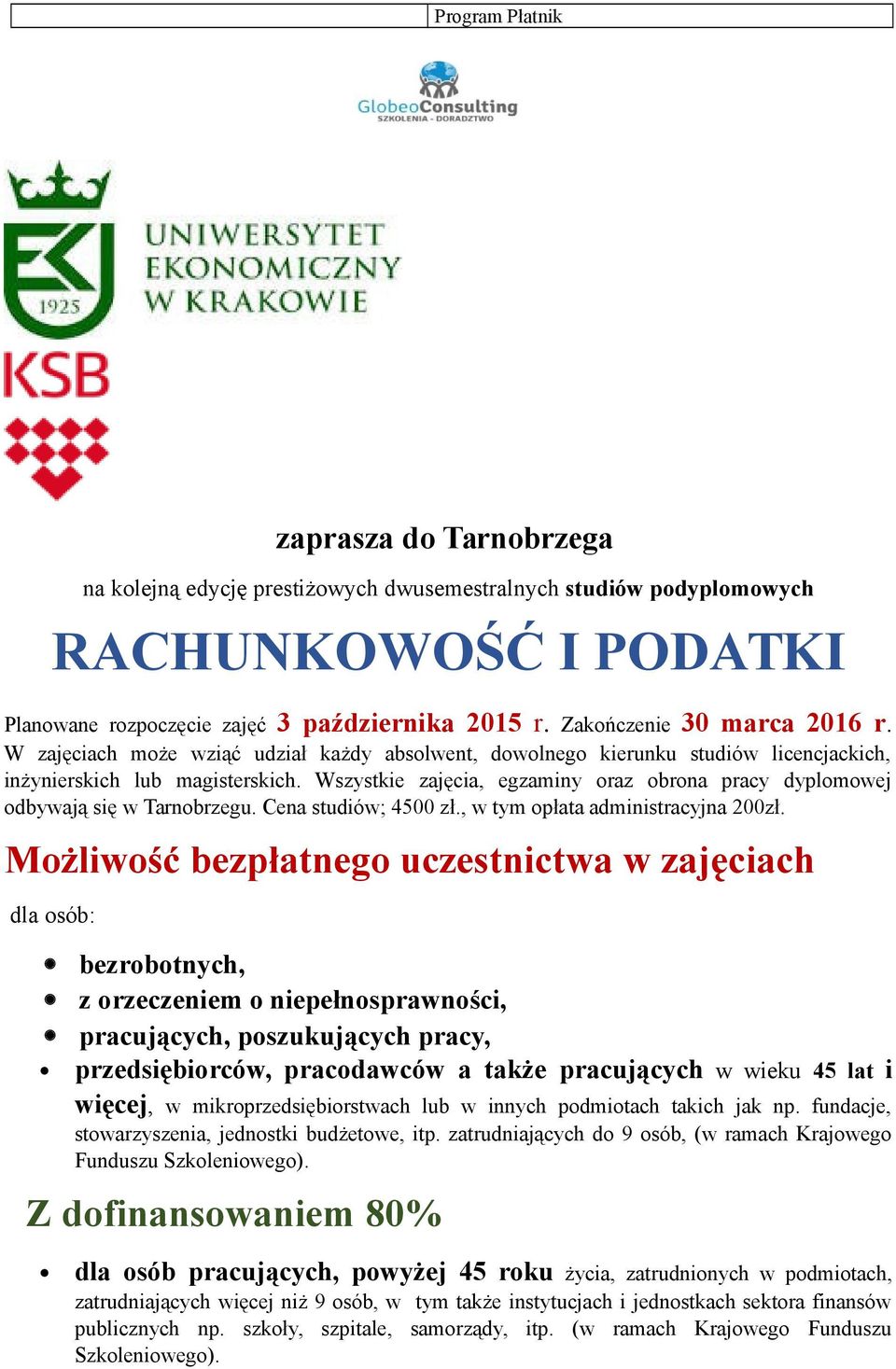 Wszystkie zajęcia, egzaminy oraz obrona pracy dyplomowej odbywają się w Tarnobrzegu. Cena studiów; 4500 zł., w tym opłata administracyjna 200zł.