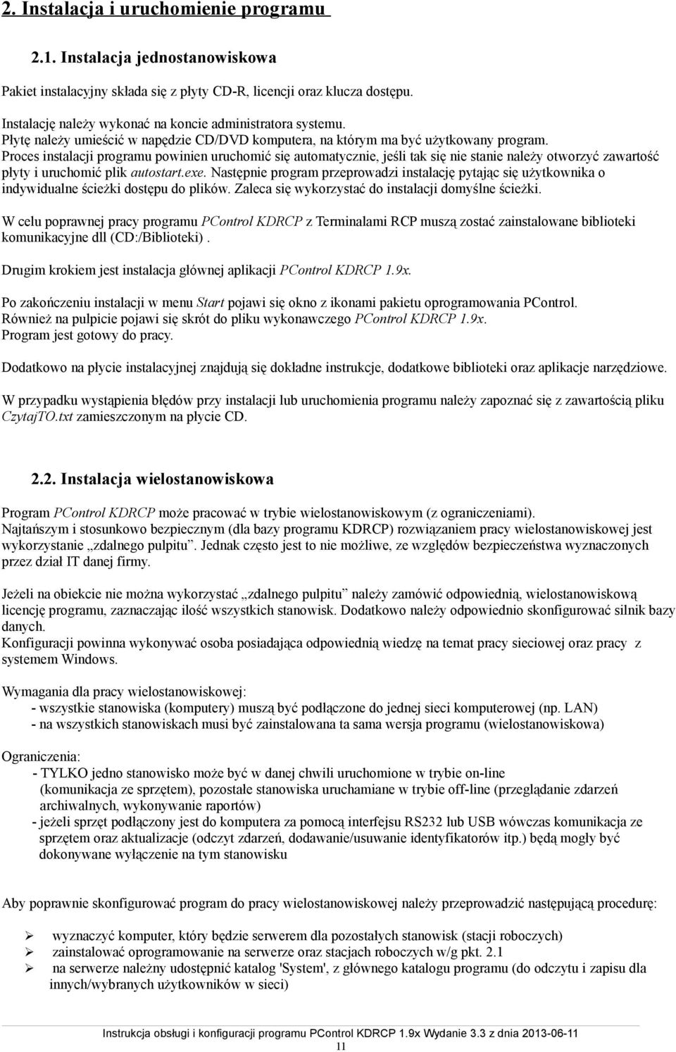 Proces instalacji programu powinien uruchomić się automatycznie, jeśli tak się nie stanie należy otworzyć zawartość płyty i uruchomić plik autostart.exe.