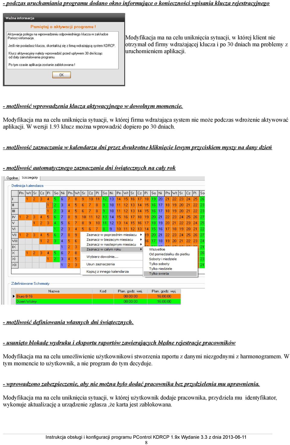 Modyfikacja ma na celu uniknięcia sytuacji, w której firma wdrażająca system nie może podczas wdrożenie aktywować aplikacji. W wersji 1.93 klucz można wprowadzić dopiero po 30 dniach.