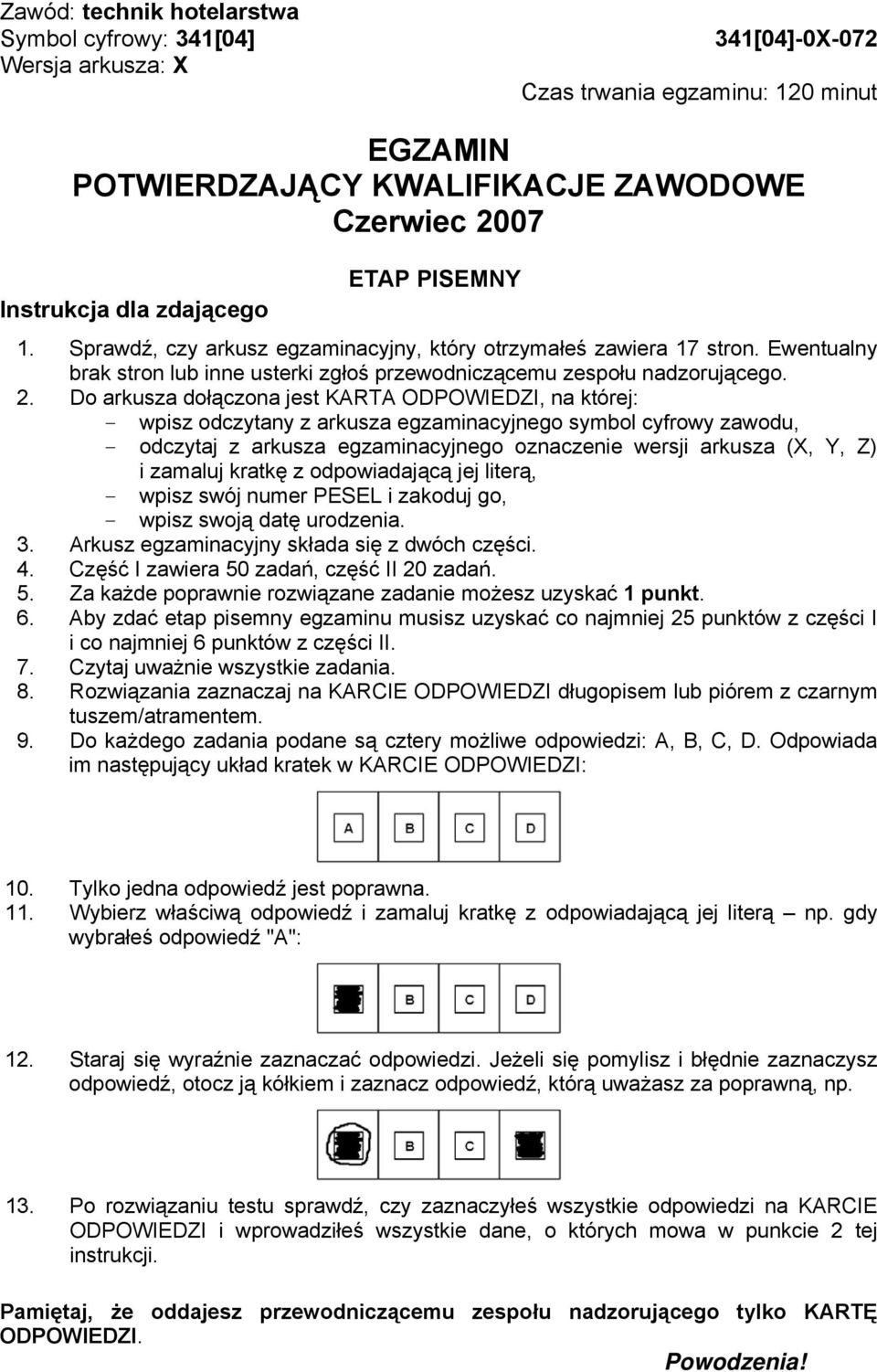 Do arkusza dołączona jest KARTA ODPOWIEDZI, na której: - wpisz odczytany z arkusza egzaminacyjnego symbol cyfrowy zawodu, - odczytaj z arkusza egzaminacyjnego oznaczenie wersji arkusza (X, Y, Z) i