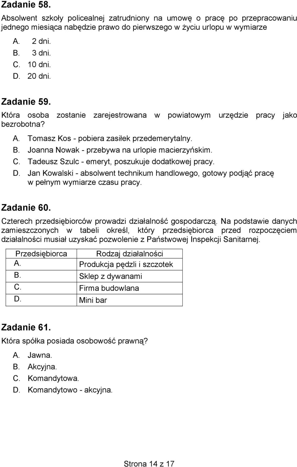 Joanna Nowak - przebywa na urlopie macierzyńskim. C. Tadeusz Szulc - emeryt, poszukuje dodatkowej pracy. D.