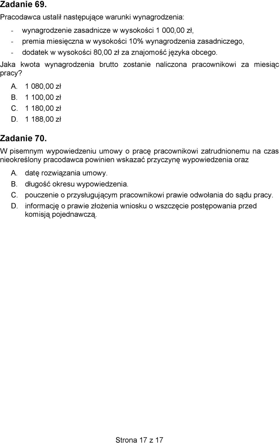 80,00 zł za znajomość języka obcego. Jaka kwota wynagrodzenia brutto zostanie naliczona pracownikowi za miesiąc pracy? A. 1 080,00 zł B. 1 100,00 zł C. 1 180,00 zł D. 1 188,00 zł Zadanie 70.