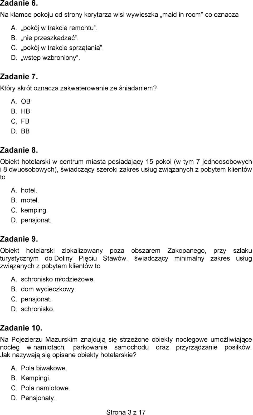 Obiekt hotelarski w centrum miasta posiadający 15 pokoi (w tym 7 jednoosobowych i 8 dwuosobowych), świadczący szeroki zakres usług związanych z pobytem klientów to A. hotel. B. motel. C. kemping. D.