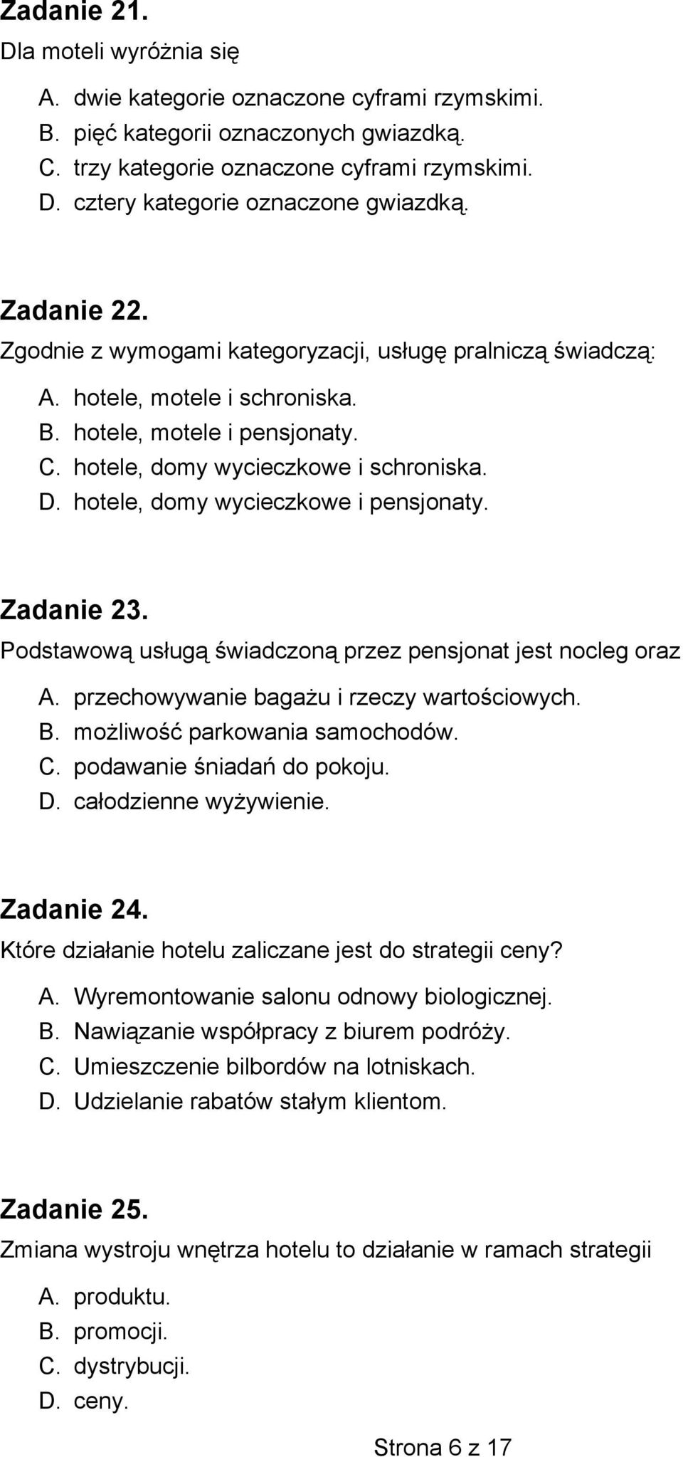 hotele, domy wycieczkowe i pensjonaty. Zadanie 23. Podstawową usługą świadczoną przez pensjonat jest nocleg oraz A. przechowywanie bagażu i rzeczy wartościowych. B. możliwość parkowania samochodów. C.