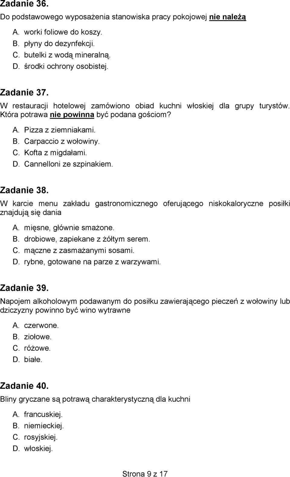 Cannelloni ze szpinakiem. Zadanie 38. W karcie menu zakładu gastronomicznego oferującego niskokaloryczne posiłki znajdują się dania A. mięsne, głównie smażone. B. drobiowe, zapiekane z żółtym serem.