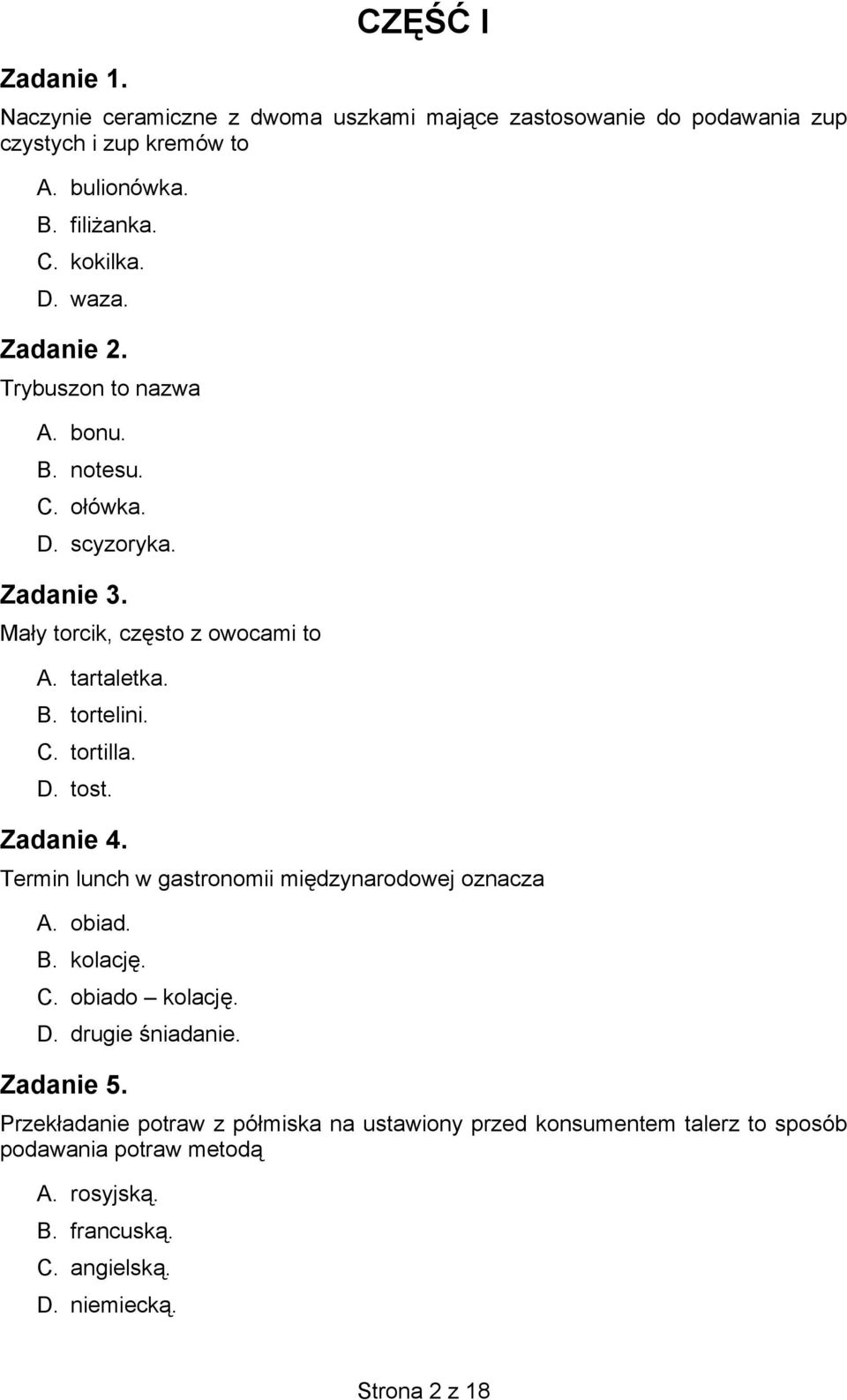 D. tost. Zadanie 4. Termin lunch w gastronomii międzynarodowej oznacza A. obiad. B. kolację. C. obiado kolację. D. drugie śniadanie. Zadanie 5.