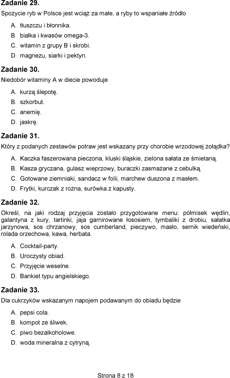 B. Kasza gryczana, gulasz wieprzowy, buraczki zasmażane z cebulką. C. Gotowane ziemniaki, sandacz w folii, marchew duszona z masłem. D. Frytki, kurczak z rożna, surówka z kapusty. Zadanie 32.