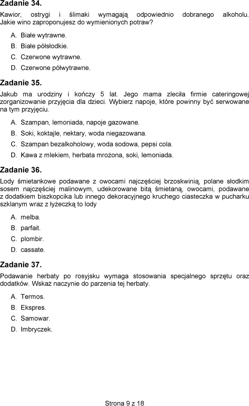 Wybierz napoje, które powinny być serwowane na tym przyjęciu. A. Szampan, lemoniada, napoje gazowane. B. Soki, koktajle, nektary, woda niegazowana. C. Szampan bezalkoholowy, woda sodowa, pepsi cola.