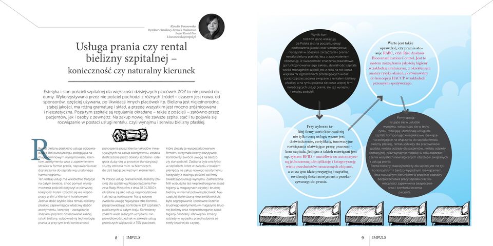 Ten rodzaj usługi ma wieloletnie tradycje na całym świecie, choć pomysł wynajmowania pościeli dotyczył w pierwszej kolejności hoteli i zrodził się we współpracy pralni z klientami hotelowymi.