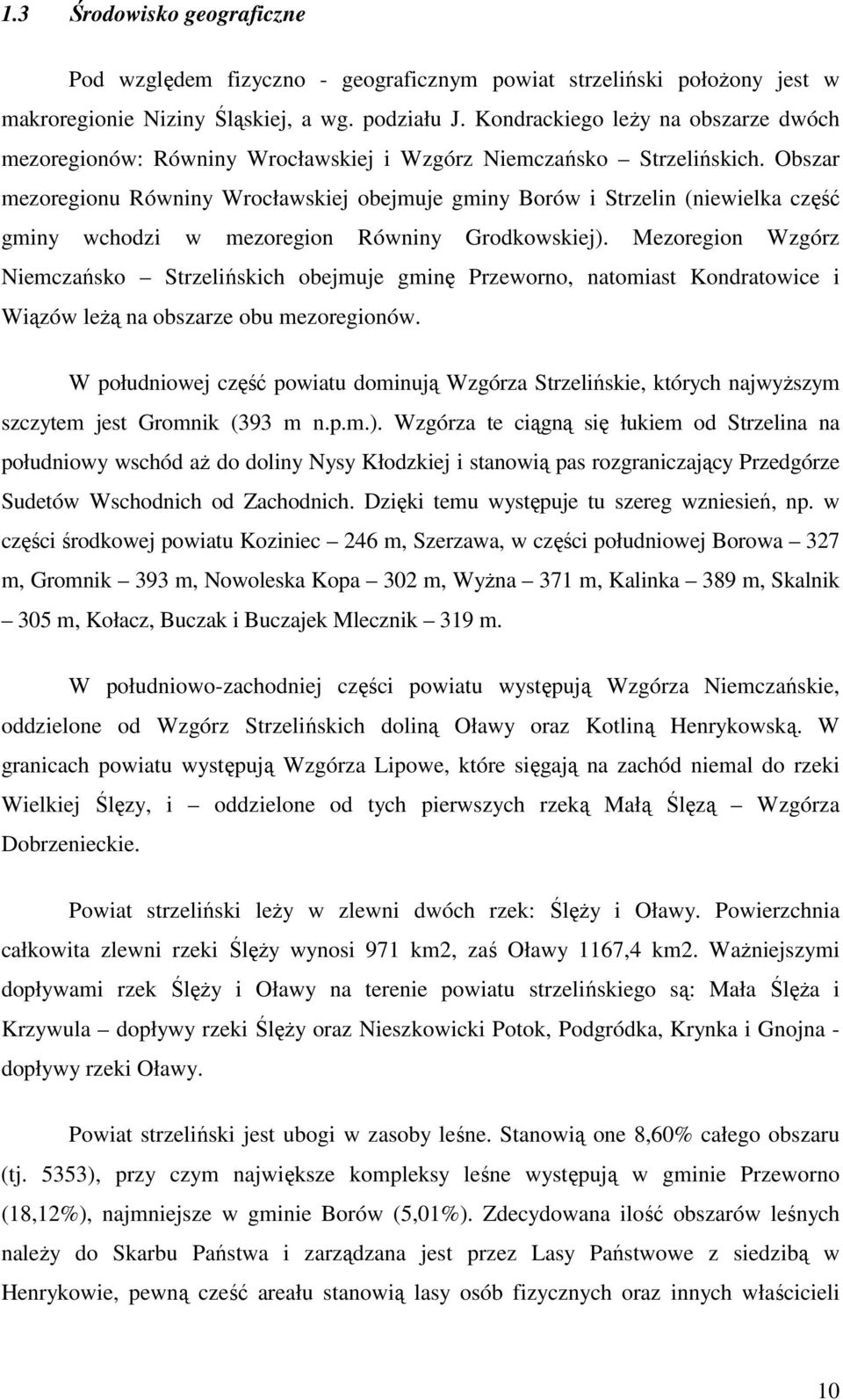 Obszar mezoregionu Równiny Wrocławskiej obejmuje gminy Borów i Strzelin (niewielka część gminy wchodzi w mezoregion Równiny Grodkowskiej).