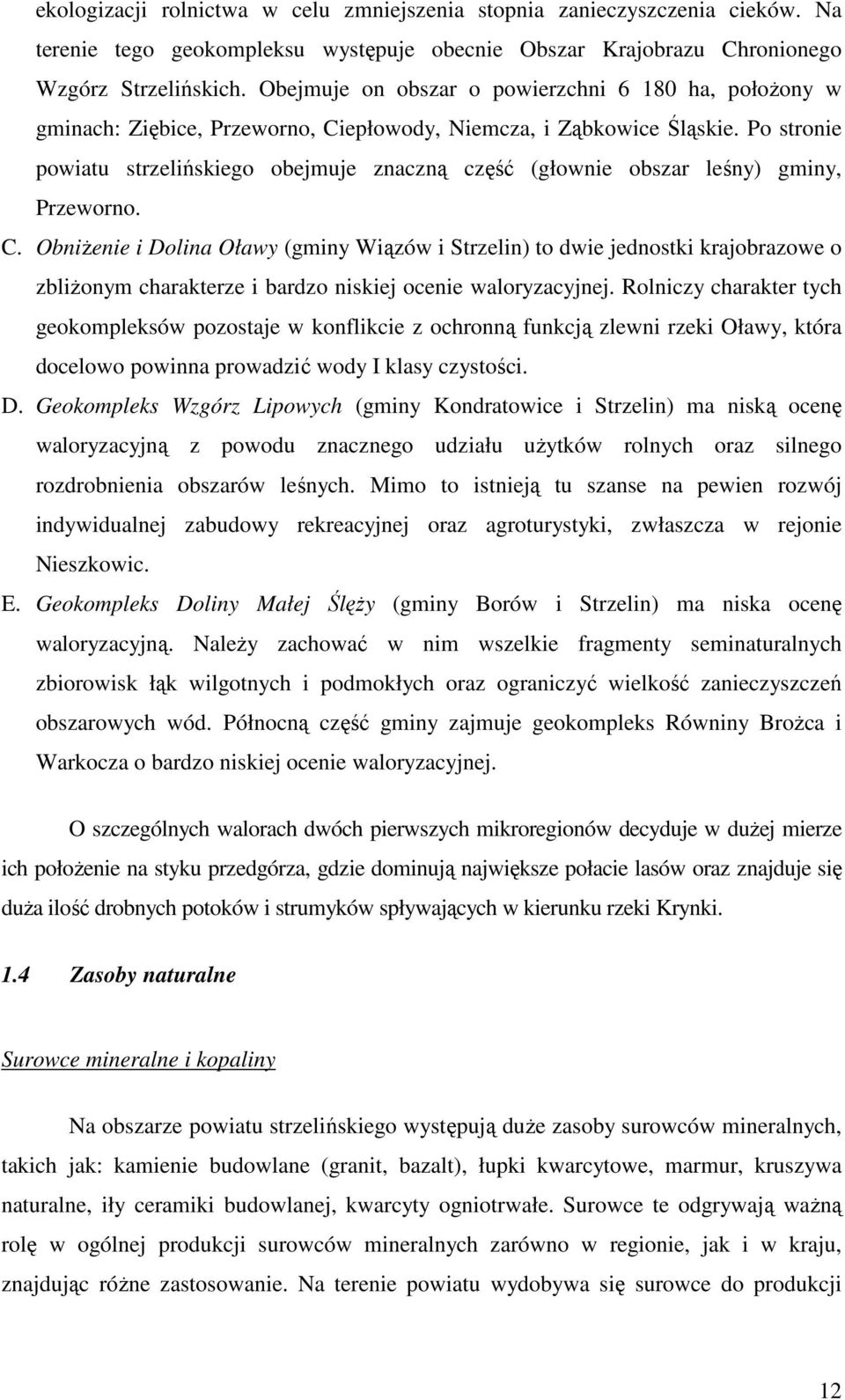 Po stronie powiatu strzelińskiego obejmuje znaczną część (głownie obszar leśny) gminy, Przeworno. C.