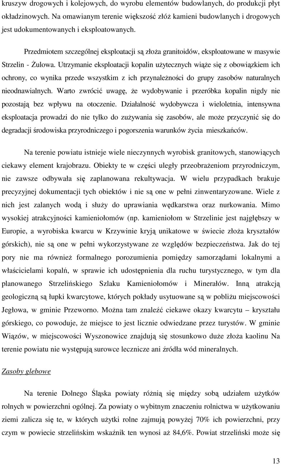 Przedmiotem szczególnej eksploatacji są złoŝa granitoidów, eksploatowane w masywie Strzelin - śulowa.