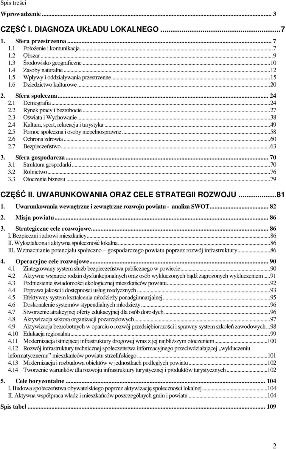 4 Kultura, sport, rekreacja i turystyka...49 2.5 Pomoc społeczna i osoby niepełnosprawne...58 2.6 Ochrona zdrowia...60 2.7 Bezpieczeństwo...63 3. Sfera gospodarcza... 70 3.1 Struktura gospodarki...70 3.2 Rolnictwo.