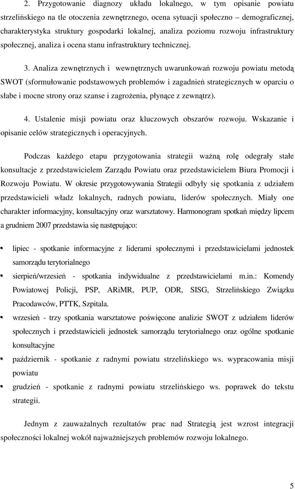 Analiza zewnętrznych i wewnętrznych uwarunkowań rozwoju powiatu metodą SWOT (sformułowanie podstawowych problemów i zagadnień strategicznych w oparciu o słabe i mocne strony oraz szanse i zagroŝenia,