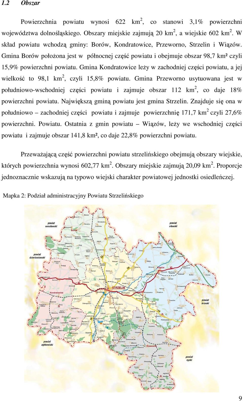 Gmina Kondratowice leŝy w zachodniej części powiatu, a jej wielkość to 98,1 km 2, czyli 15,8% powiatu.