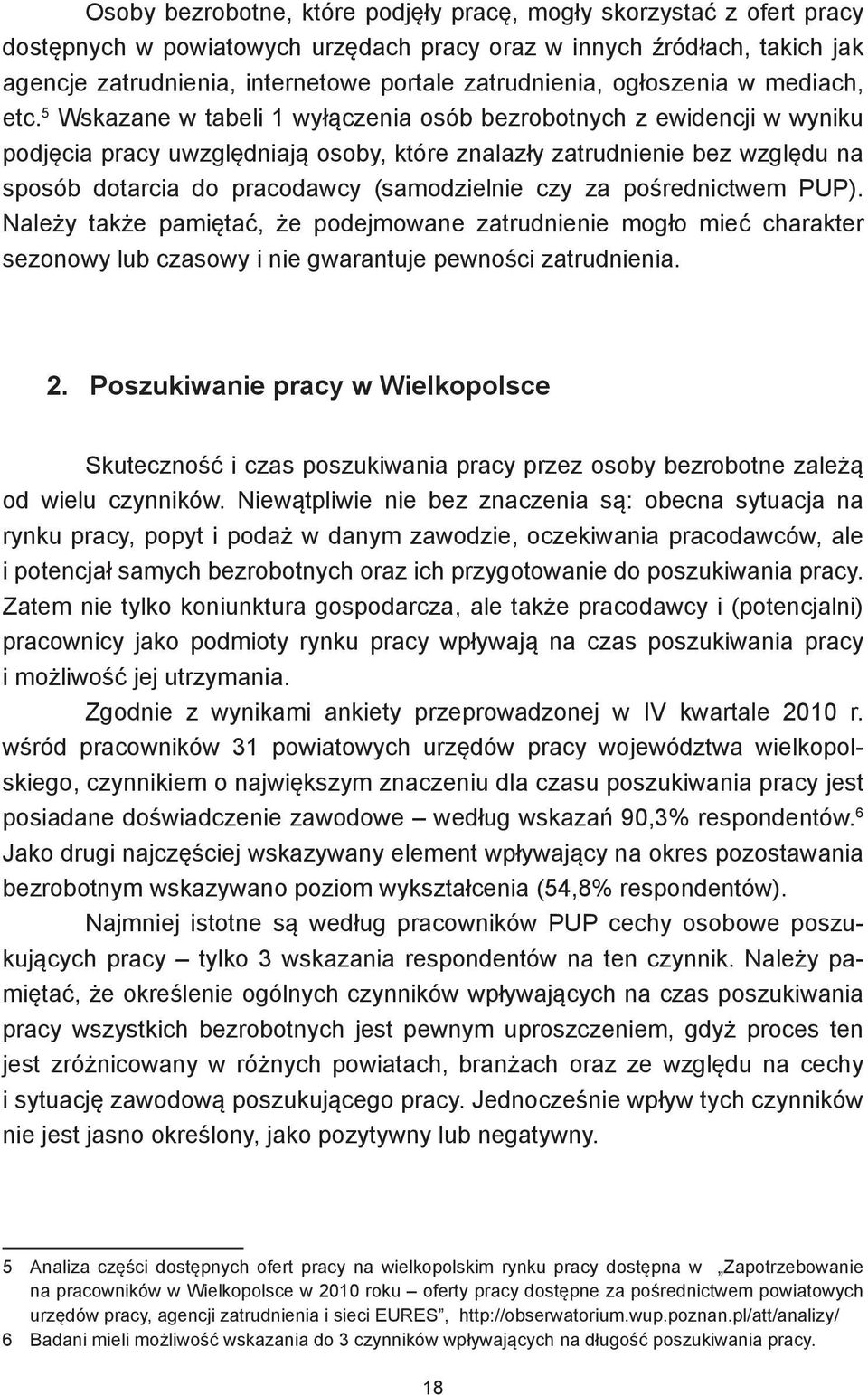 5 Wskazane w tabeli 1 wyłączenia osób bezrobotnych z ewidencji w wyniku podjęcia pracy uwzględniają osoby, które znalazły zatrudnienie bez względu na sposób dotarcia do pracodawcy (samodzielnie czy