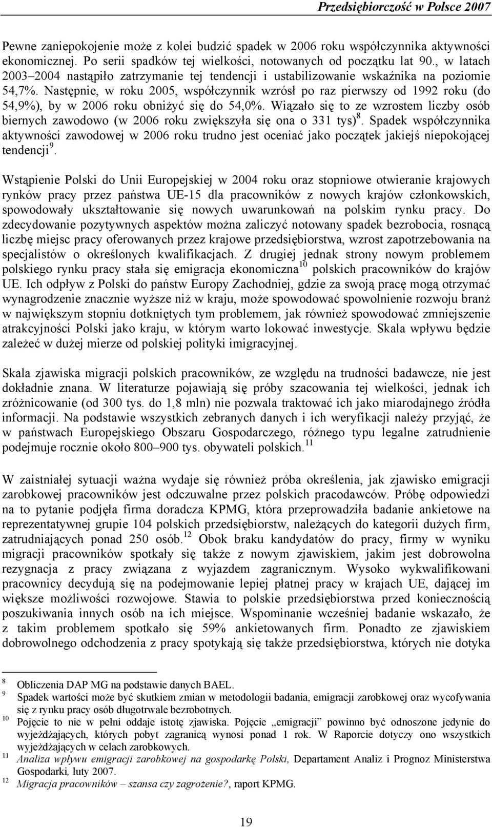 Następnie, w roku 2005, współczynnik wzrósł po raz pierwszy od 1992 roku (do 54,9%), by w 2006 roku obniżyć się do 54,0%.