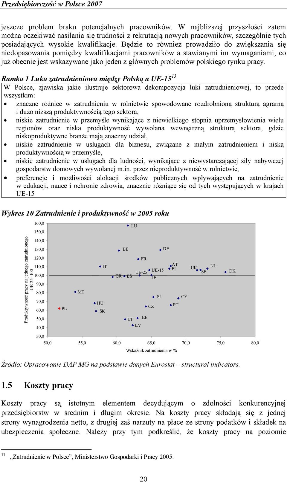 Będzie to również prowadziło do zwiększania się niedopasowania pomiędzy kwalifikacjami pracowników a stawianymi im wymaganiami, co już obecnie jest wskazywane jako jeden z głównych problemów