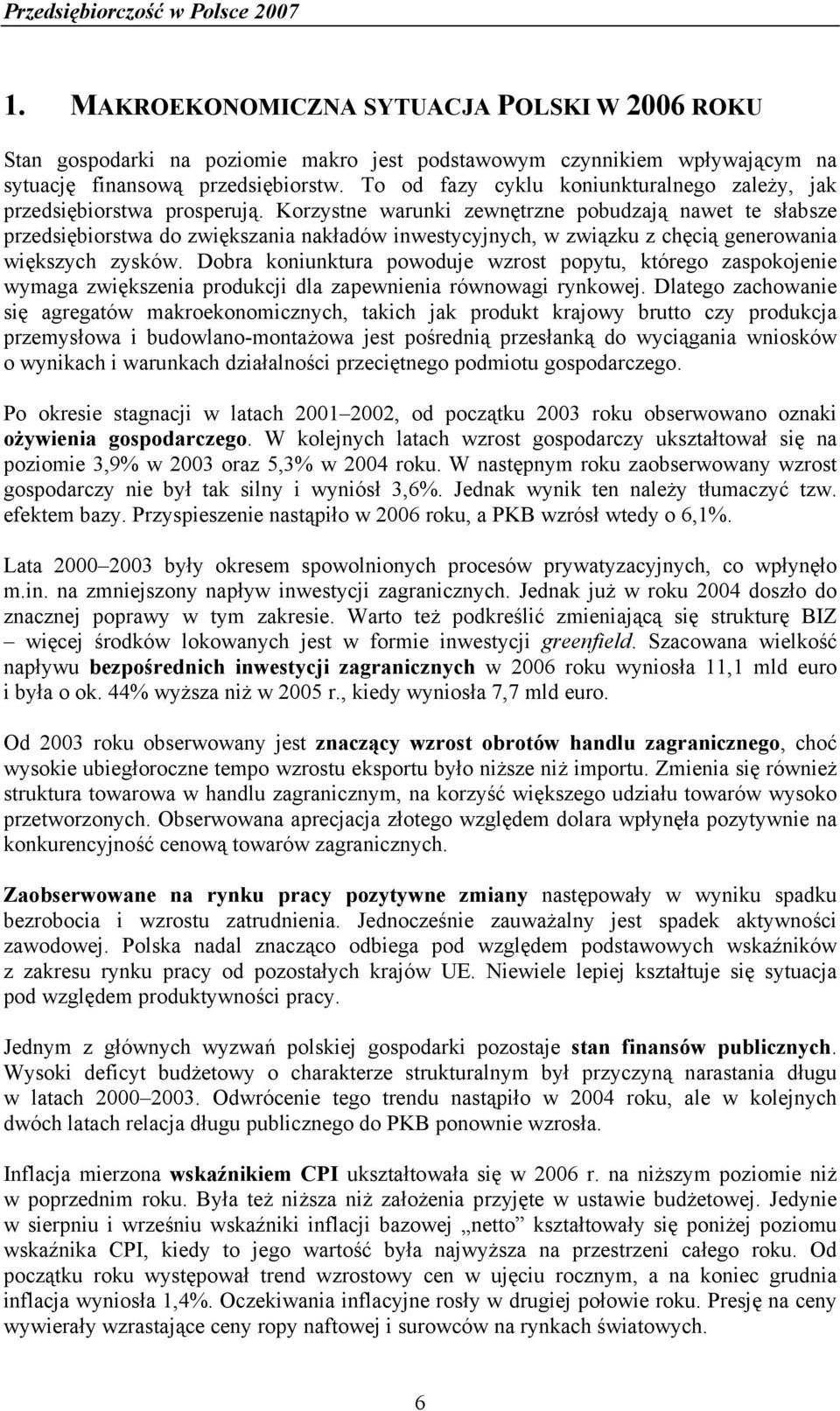 Korzystne warunki zewnętrzne pobudzają nawet te słabsze przedsiębiorstwa do zwiększania nakładów inwestycyjnych, w związku z chęcią generowania większych zysków.