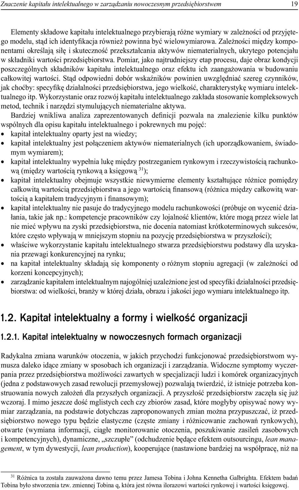 Zależności między komponentami określają siłę i skuteczność przekształcania aktywów niematerialnych, ukrytego potencjału w składniki wartości przedsiębiorstwa.