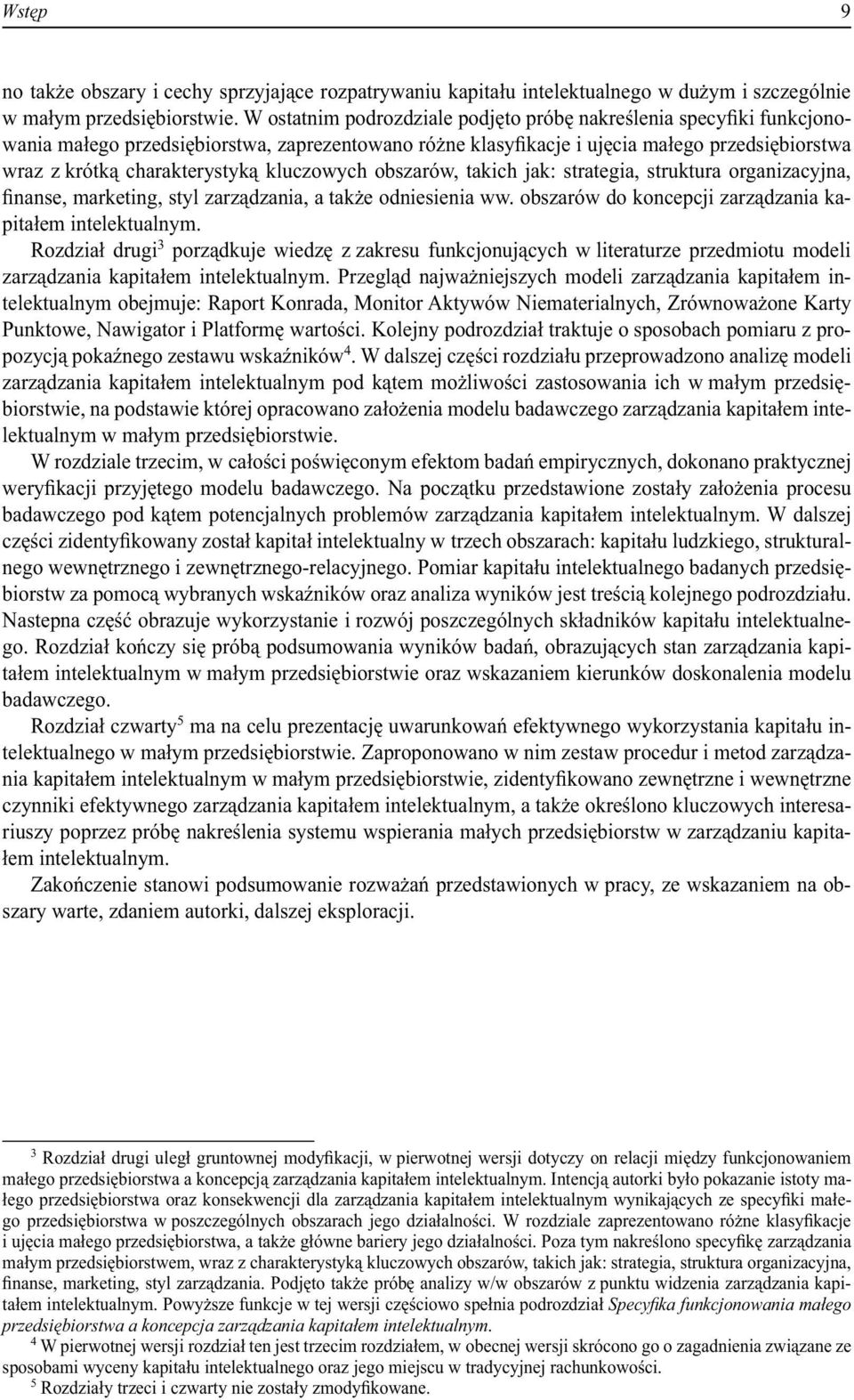 kluczowych obszarów, takich jak: strategia, struktura organizacyjna, finanse, marketing, styl zarządzania, a także odniesienia ww. obszarów do koncepcji zarządzania kapitałem intelektualnym.