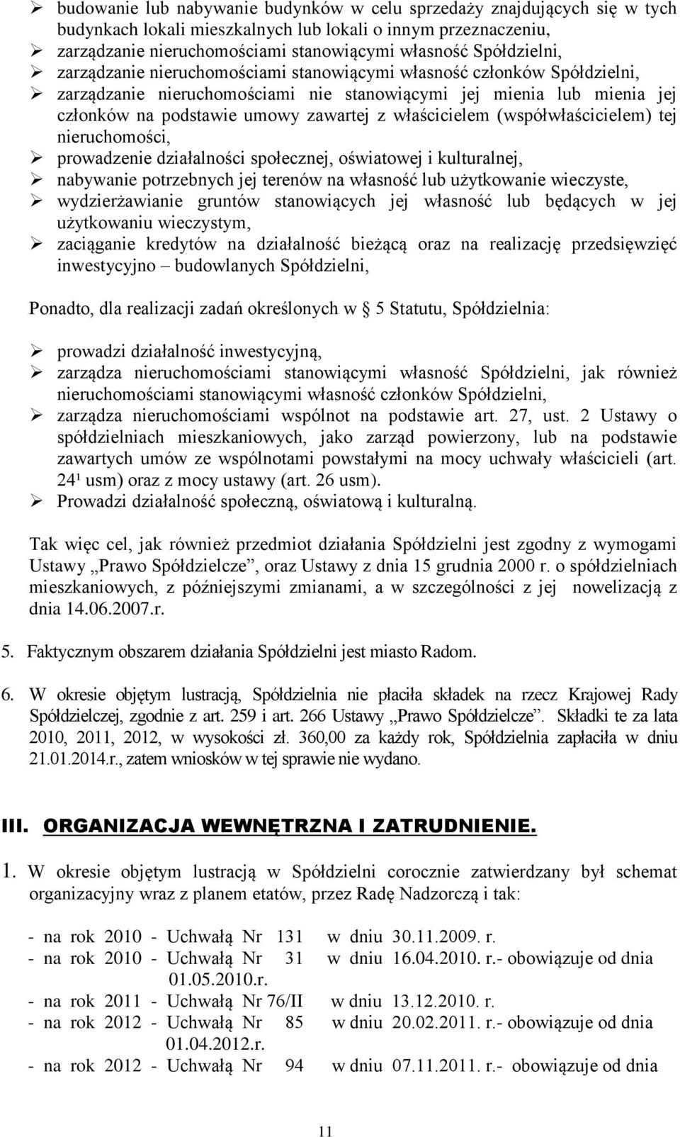 właścicielem (współwłaścicielem) tej nieruchomości, prowadzenie działalności społecznej, oświatowej i kulturalnej, nabywanie potrzebnych jej terenów na własność lub użytkowanie wieczyste,