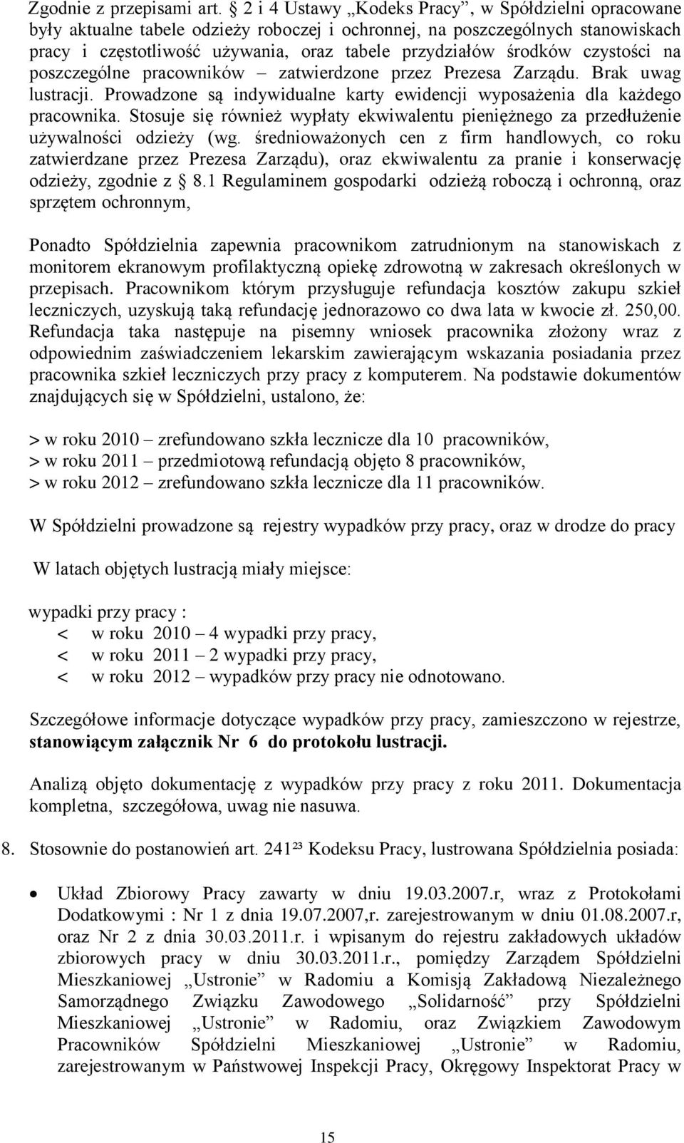 czystości na poszczególne pracowników zatwierdzone przez Prezesa Zarządu. Brak uwag lustracji. Prowadzone są indywidualne karty ewidencji wyposażenia dla każdego pracownika.