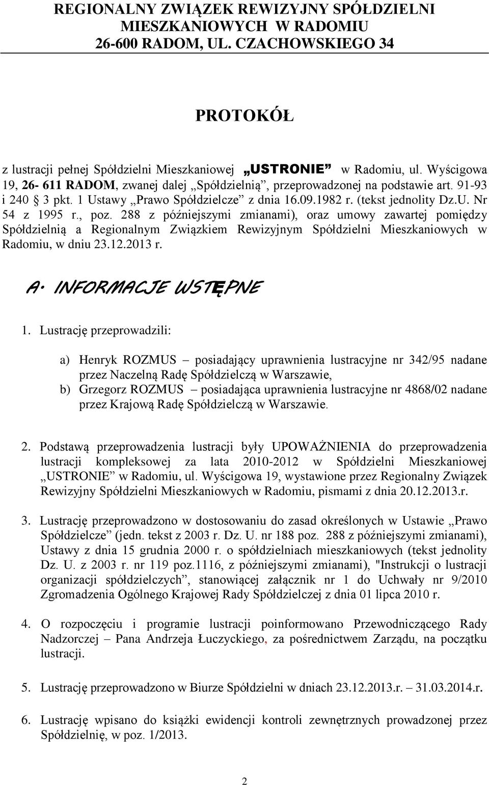 , poz. 288 z późniejszymi zmianami), oraz umowy zawartej pomiędzy Spółdzielnią a Regionalnym Związkiem Rewizyjnym Spółdzielni Mieszkaniowych w Radomiu, w dniu 23.12.2013 r. A. INFORMACJE WSTĘPNE 1.