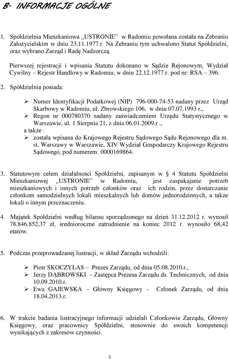 .12.1977.r. pod nr: RSA 396. 2. Spółdzielnia posiada: Numer Identyfikacji Podatkowej (NIP) 796-000-74-53 nadany przez Urząd Skarbowy w Radomiu, ul. Zbrowskiego 106, w dniu 07.07.1993 r.