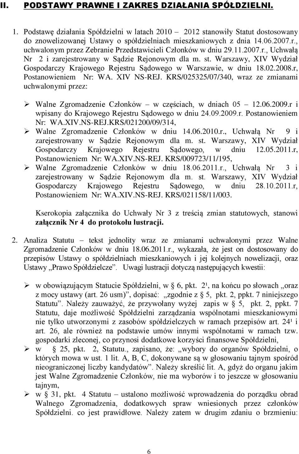 , uchwalonym przez Zebranie Przedstawicieli Członków w dniu 29.11.2007.r., Uchwałą Nr 2 i zarejestrowany w Sądzie Rejonowym dla m. st.