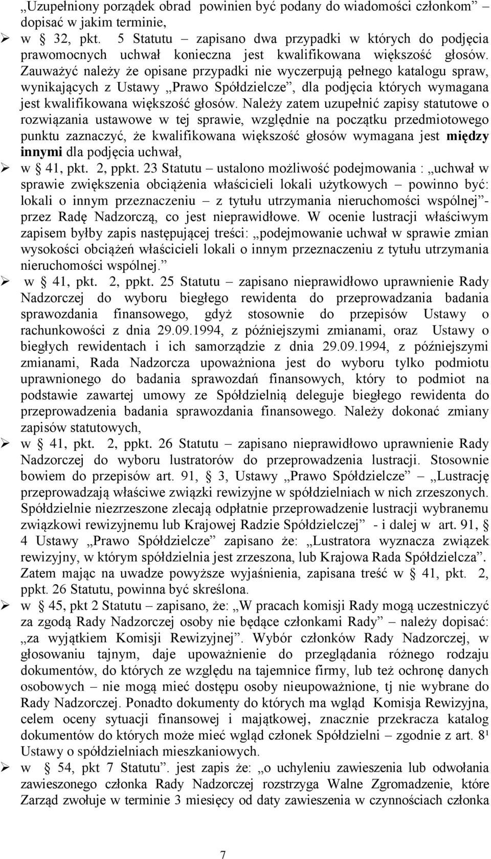 Zauważyć należy że opisane przypadki nie wyczerpują pełnego katalogu spraw, wynikających z Ustawy Prawo Spółdzielcze, dla podjęcia których wymagana jest kwalifikowana większość głosów.