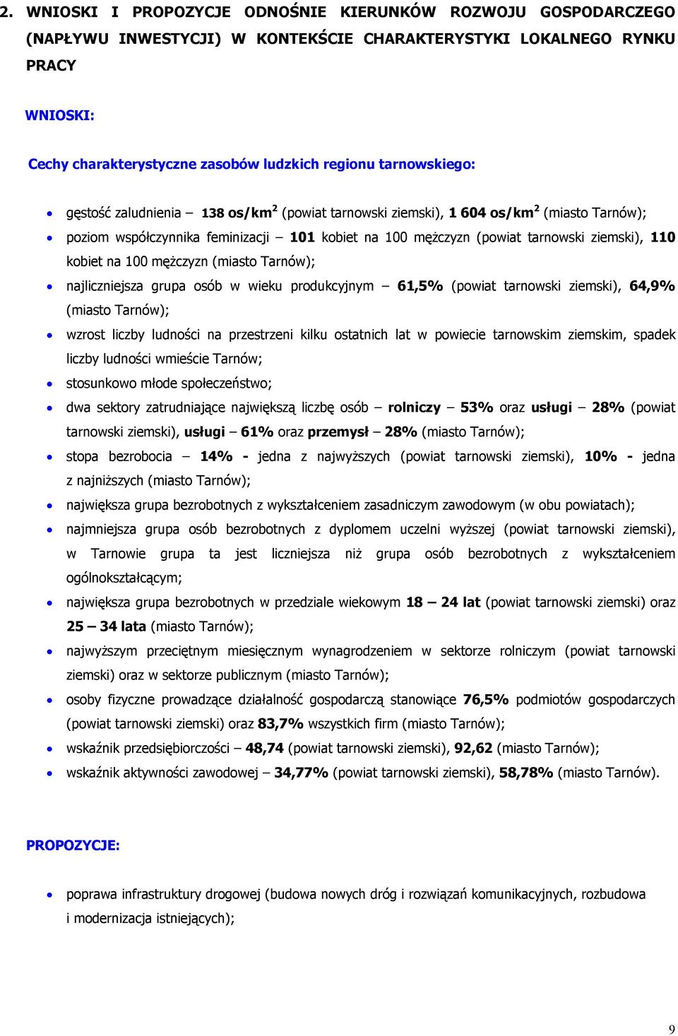 kobiet na 100 mężczyzn (miasto Tarnów); najliczniejsza grupa osób w wieku produkcyjnym 61,5% (powiat tarnowski ziemski), 64,9% (miasto Tarnów); wzrost liczby ludności na przestrzeni kilku ostatnich