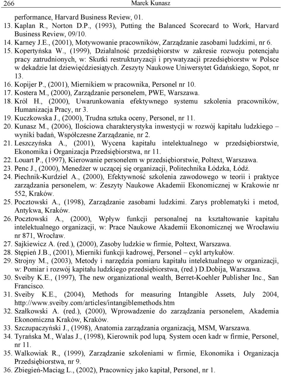 , (1999), Działalność przedsiębiorstw w zakresie rozwoju potencjału pracy zatrudnionych, w: Skutki restrukturyzacji i prywatyzacji przedsiębiorstw w Polsce w dekadzie lat dziewięćdziesiątych.