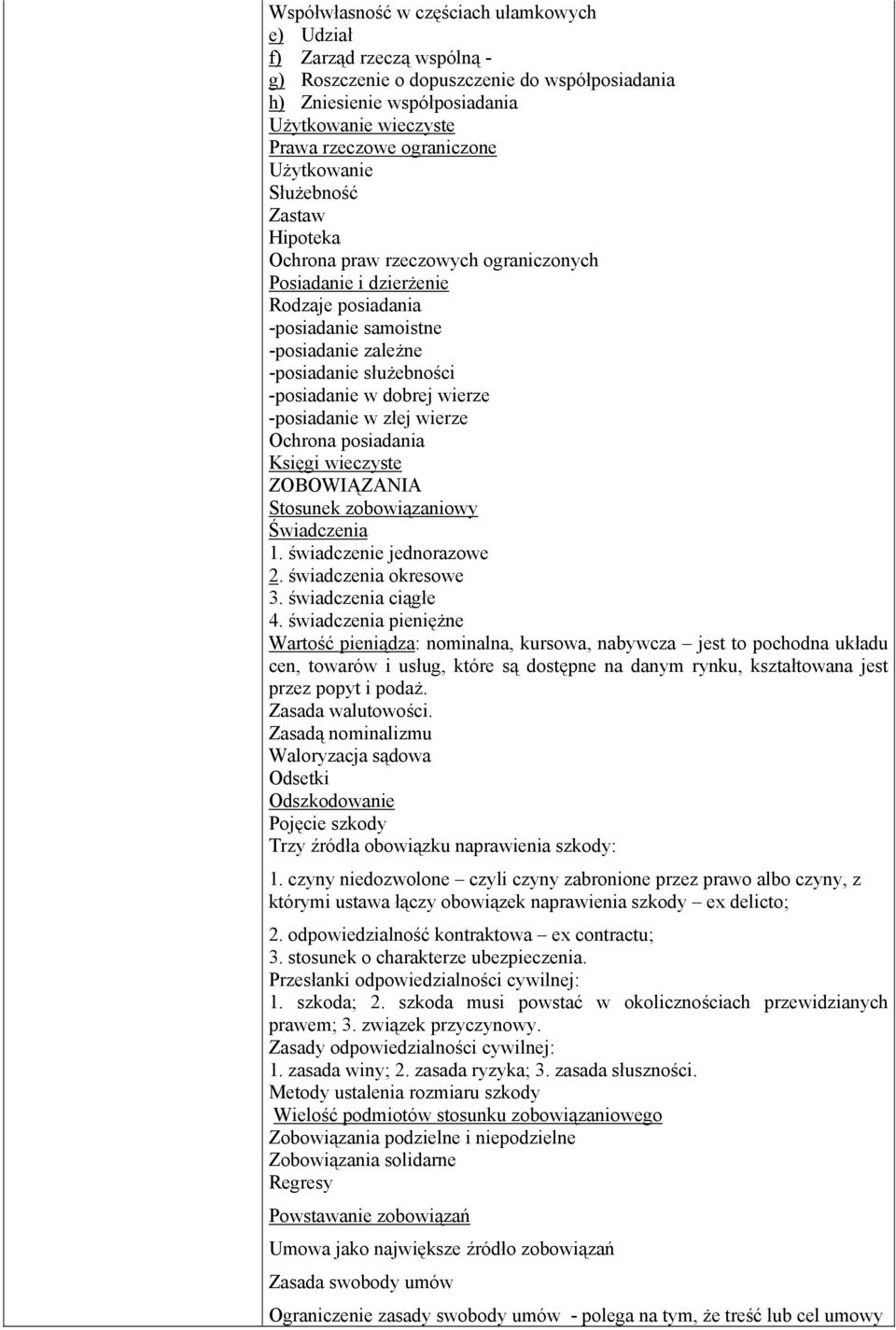 -posiadanie w dobrej wierze -posiadanie w złej wierze Ochrona posiadania Księgi wieczyste ZOBOWIĄZANIA Stosunek zobowiązaniowy Świadczenia 1. świadczenie jednorazowe 2. świadczenia okresowe 3.