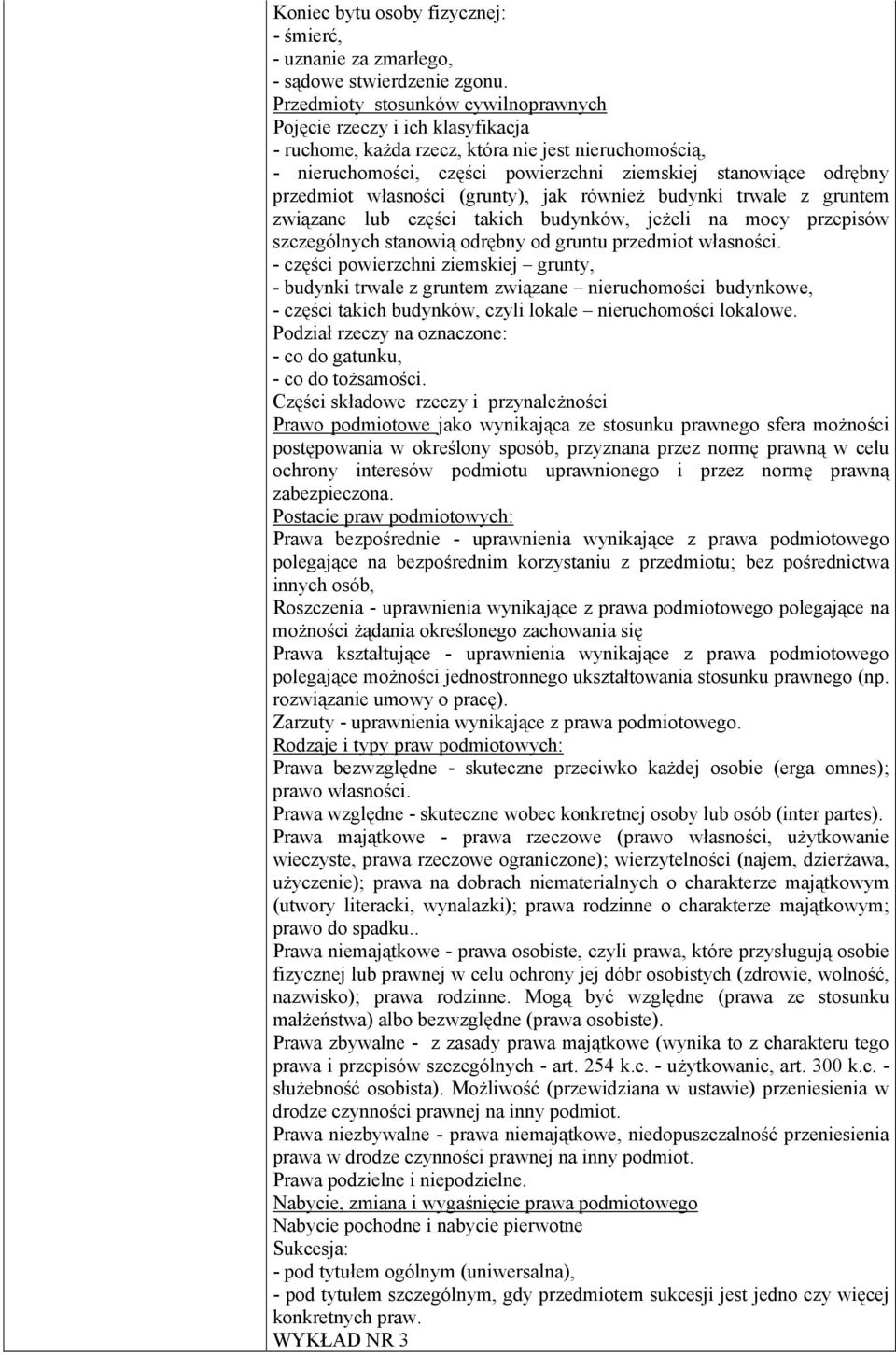 przedmiot własności (grunty), jak również budynki trwale z gruntem związane lub części takich budynków, jeżeli na mocy przepisów szczególnych stanowią odrębny od gruntu przedmiot własności.