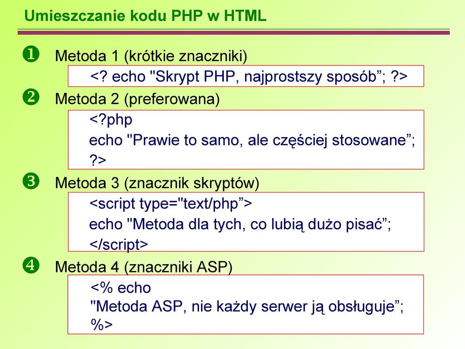 3 (znacznik skryptów) <script type="text/php > echo "Metoda dla tych, co lubią dużo pisać