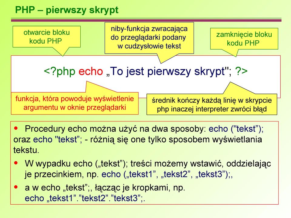 błąd Procedury echo można użyć na dwa sposoby: echo ("tekst ); oraz echo "tekst ; - różnią się one tylko sposobem wyświetlania tekstu.