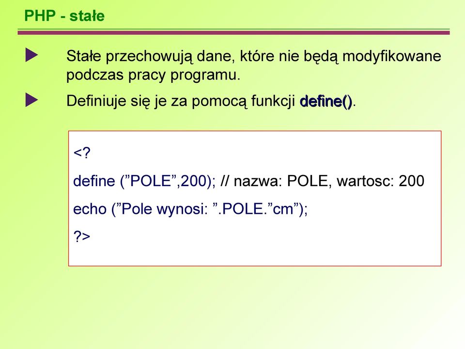 Definiuje się je za pomocą funkcji define().