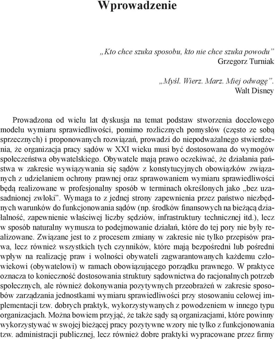 prowadzi do niepodważalnego stwierdzenia, że organizacja pracy sądów w XXI wieku musi być dostosowana do wymogów społeczeństwa obywatelskiego.