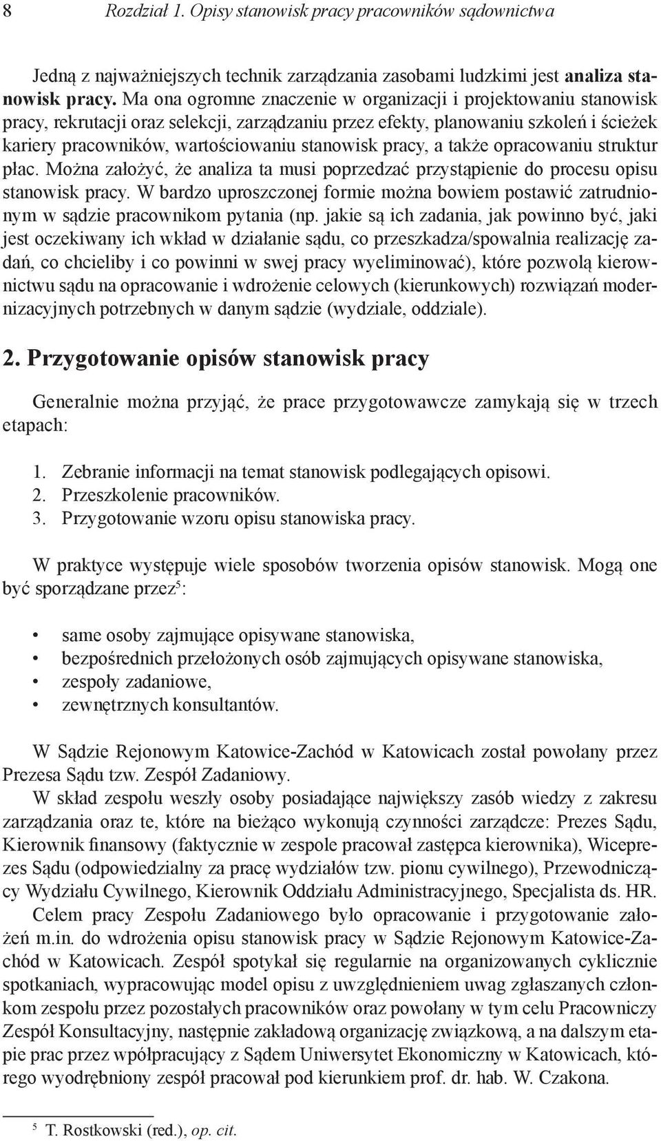 pracy, a także opracowaniu struktur płac. Można założyć, że analiza ta musi poprzedzać przystąpienie do procesu opisu stanowisk pracy.