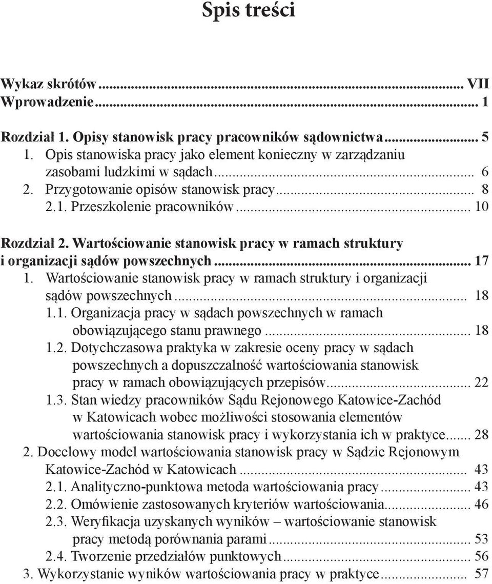 Wartościowanie stanowisk pracy w ramach struktury i organizacji sądów powszechnych... 17 1. Wartościowanie stanowisk pracy w ramach struktury i organizacji sądów powszechnych... 18 1.1. Organizacja pracy w sądach powszechnych w ramach obowiązującego stanu prawnego.