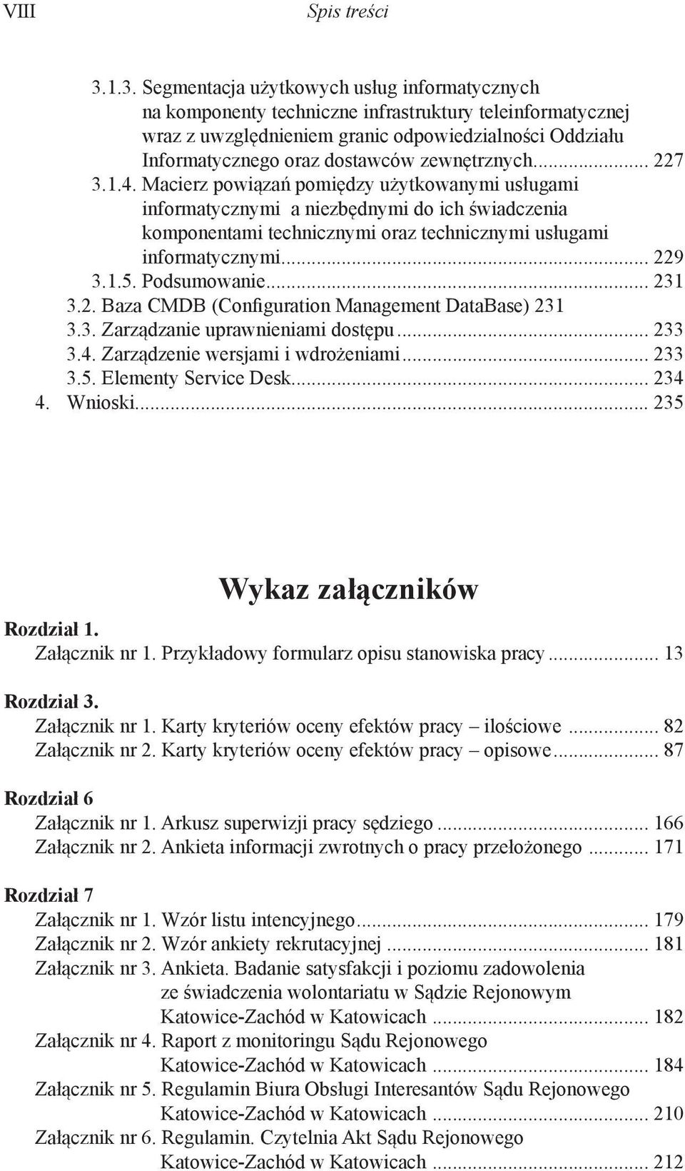 zewnętrznych... 227 3.1.4. Macierz powiązań pomiędzy użytkowanymi usługami informatycznymi a niezbędnymi do ich świadczenia komponentami technicznymi oraz technicznymi usługami informatycznymi... 229 3.