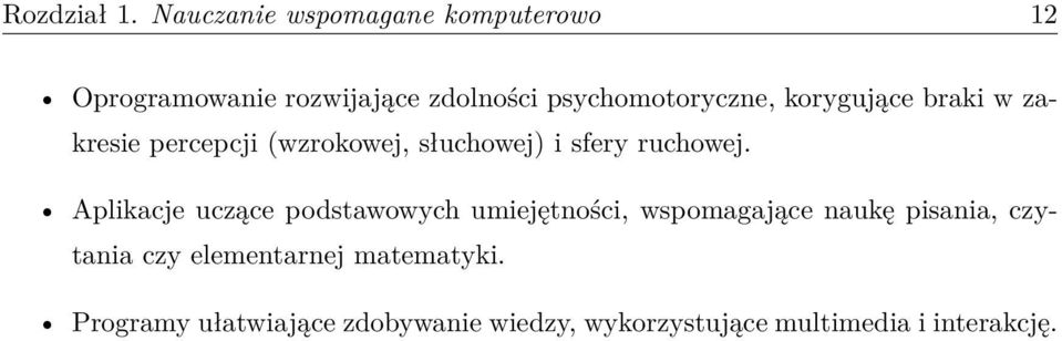 korygujące braki w zakresie percepcji (wzrokowej, słuchowej) i sfery ruchowej.