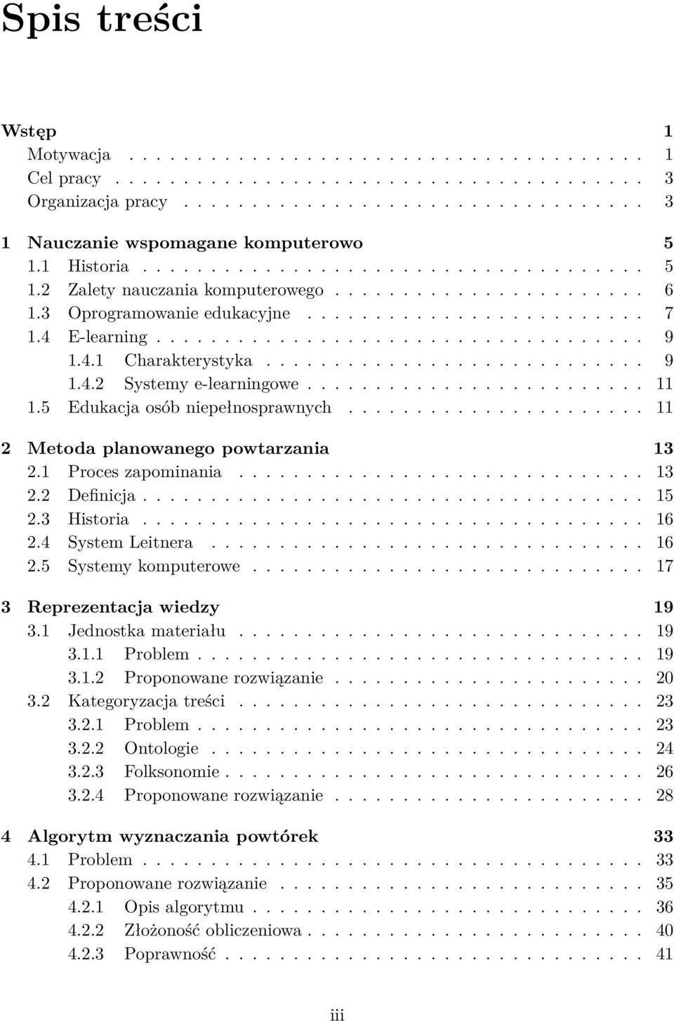 4.1 Charakterystyka............................ 9 1.4.2 Systemy e-learningowe......................... 11 1.5 Edukacja osób niepełnosprawnych...................... 11 2 Metoda planowanego powtarzania 13 2.