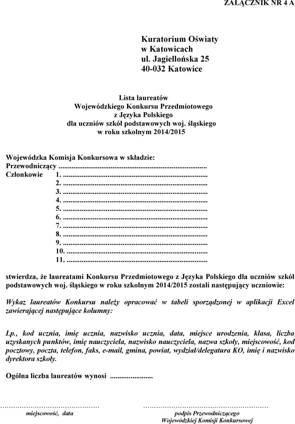 śląskiego zostali następujący uczniowie: Wykaz laureatów Konkursu należy opracować w tabeli sporządzonej w aplikacji Excel zawierającej następujące kolumny: Lp.